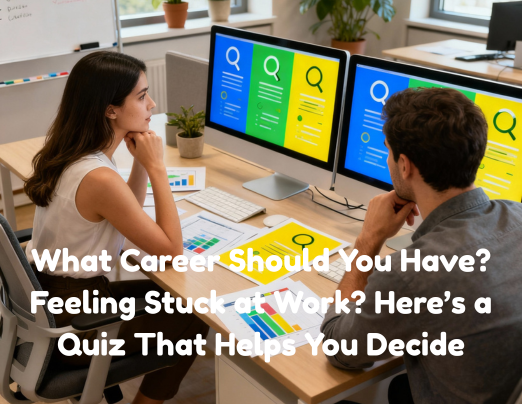 What Career Should You Have Feeling Stuck at Work Heres a Quiz That Helps You Decide